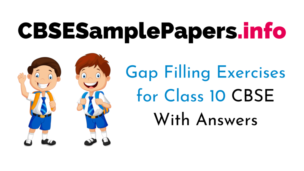 Gap Filling Exercises For Class 10 CBSE With Answers CBSE Sample Papers